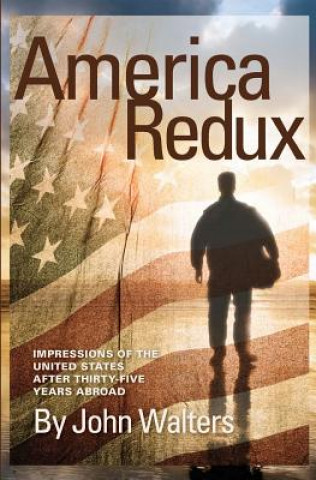 Kniha America Redux: Impressions of the United States After Thirty-Five Years Abroad John Walters