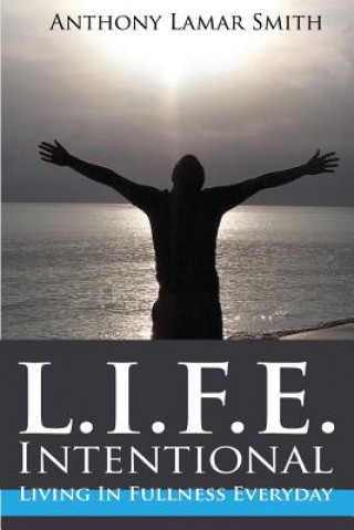 Kniha L.I.F.E. Intentional: Living In Fullness Everyday Anthony Lamar Smith