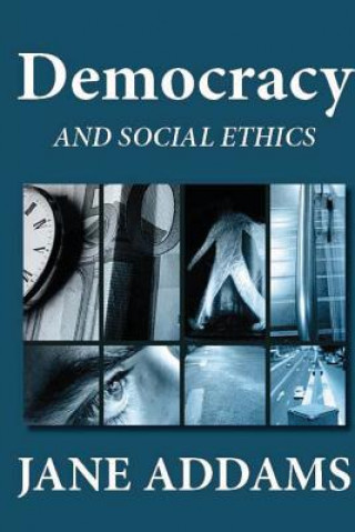 Книга Democracy and Social Ethics Jane Addams