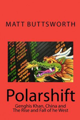 Kniha Polarshift: Genghis Khan, China and the Rise and Fall of the West Matt Buttsworth