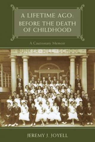 Książka A Lifetime Ago: Before the Death of Childhood: A Cautionary Memoir MR Jeremy J Joyell