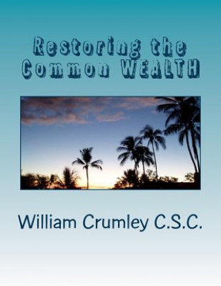 Carte Restoring the Common WEALTH Rev William J Crumley C S C