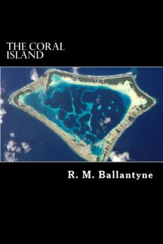 Kniha The Coral Island: A Tale of the Pacific Ocean R M Ballantyne
