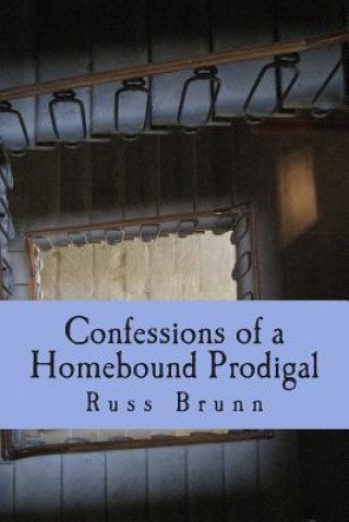 Książka Confessions of a Homebound Prodigal Russ Brunn