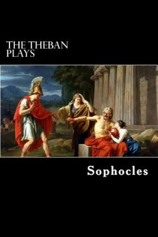 Knjiga The Theban Plays: Oedipus Rex, Oedipus at Colonus and Antigone Sophocles