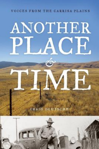 Knjiga Another Place and Time: Voices from the Carrisa Plains Craig Deutsche