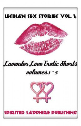 Kniha Lesbian Sex Stories Vol. 1: Lavender Love Erotic Shorts Volumes 1-5: Lesbian Sex Stories - Lesbian Erotica Spirited Sapphire Publishing