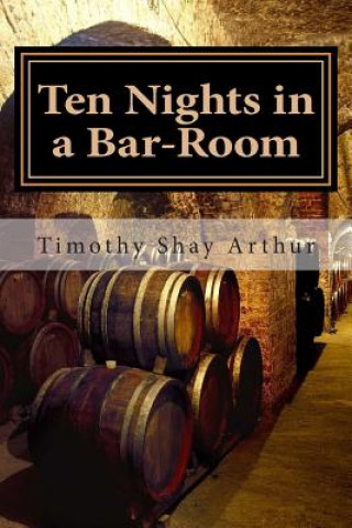 Könyv Ten Nights in a Bar-Room Timothy Shay Arthur