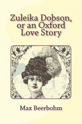 Libro Zuleika Dobson, or an Oxford Love Story Max Beerbohm