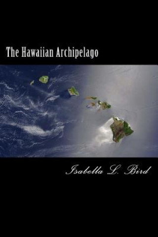 Kniha The Hawaiian Archipelago Isabella L Bird