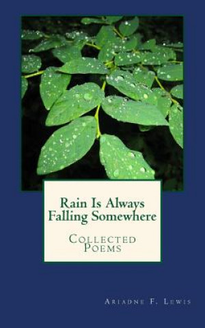 Carte Rain Is Always Falling Somewhere: Collected Poems Ariadne F Lewis