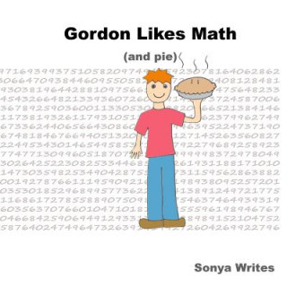 Kniha Gordon Likes Math: (and pie) Sonya Writes