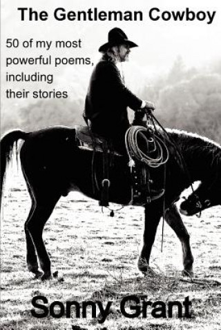 Książka The Gentleman Cowboy: 50 of my most powerful poems, including the story behind each poem. Sonny Grant