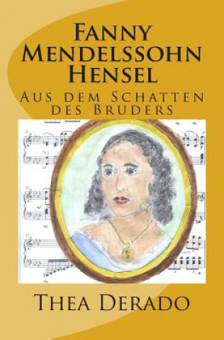 Książka Fanny Mendelssohn Hensel: Aus dem Schatten des Bruders Thea Derado