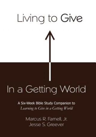 Книга Living to Give in a Getting World Marcus R Farnell Jr