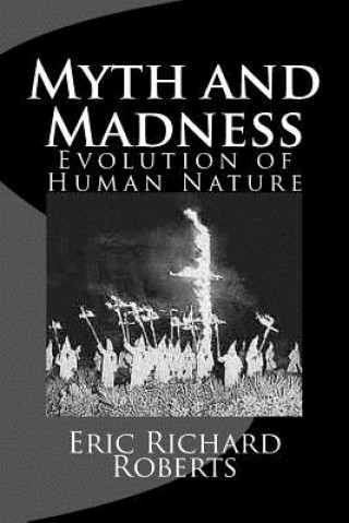 Книга Myth and Madness: Evolution of Human Nature Eric Richard Roberts