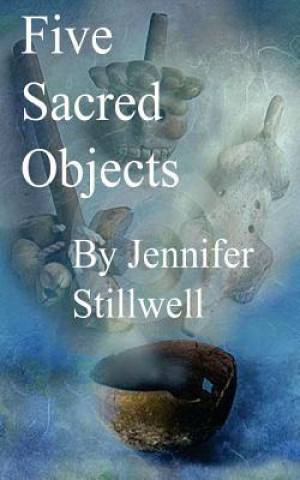 Knjiga The Five Sacred Objects Jennifer Stillwell