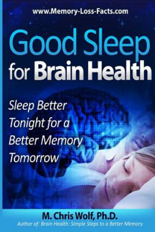 Carte Good Sleep for Brain Health: Sleep Better Tonight for a Better Memory Tomorrow M Chris Wolf Phd