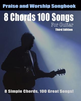 Kniha 8 Chords 100 Songs Worship Guitar Songbook: 8 Simple Chords, 100 Great Songs - Third Edition Eric Michael Roberts