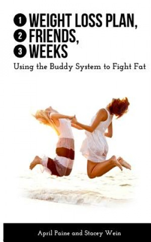 Carte 1 Weight Loss Plan, 2 Friends, 3 Weeks: Using the Buddy System to Fight Fat April Paine