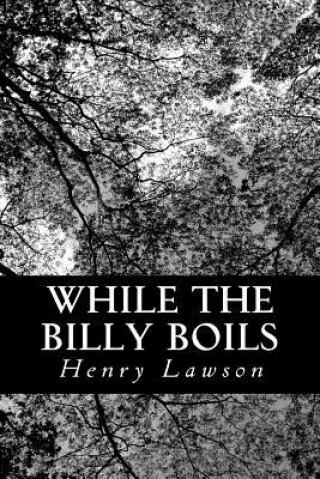 Knjiga While the Billy Boils Henry Lawson