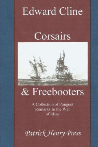 Kniha Corsairs & Freebooters: A Collection of Pungent Remarks In the War of Ideas Edward Cline