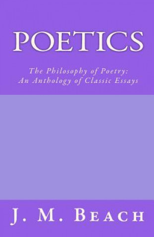 Książka Poetics: The Philosophy of Poetry: An Anthology of Classic Essays J M Beach