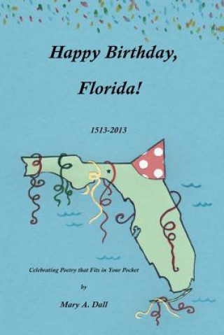 Książka Happy Birthday, Florida!: Celebrating Poetry that Fits in Your Pocket Mary A Dall