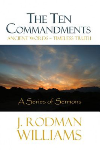 Книга The Ten Commandments: Ancient Words - Timeless Truth J Rodman Williams