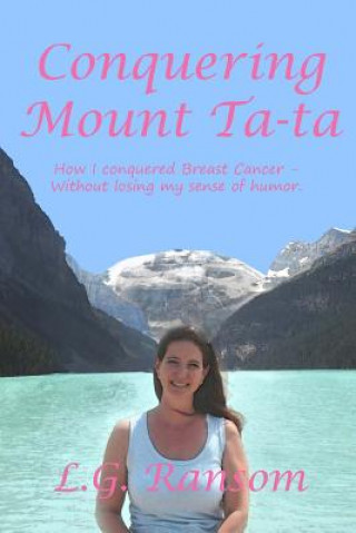 Kniha Conquering Mount TaTa: How I conquered breast cancer - without losing my sense of humor. L G Ransom