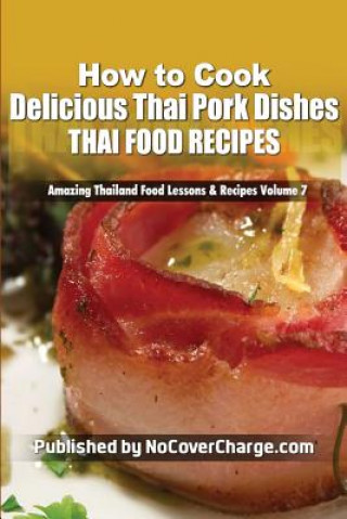 Buch How to Cook Delicious Thai Pork Dishes: Thai Food Recipes Balthazar Moreno