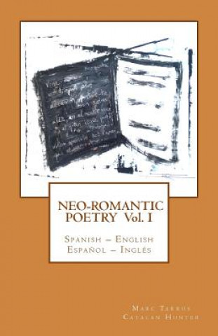 Carte Neo-romantic Poetry Vol I: Spanish - English / Espa?ol - Inglés: Catalan Hunter Marc Tarrus