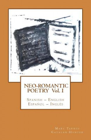 Kniha Neo-romantic Poetry Vol I: Spanish - English / Espa?ol - Inglés: Catalan Hunter Marc Tarrus