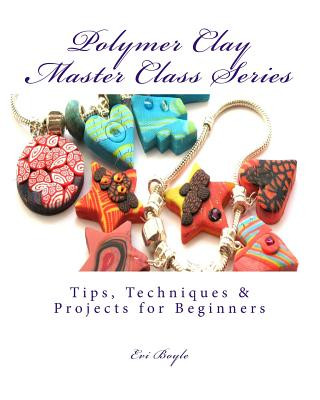 Book polymer clay master class series: Techniques and Tips Evi Boyle