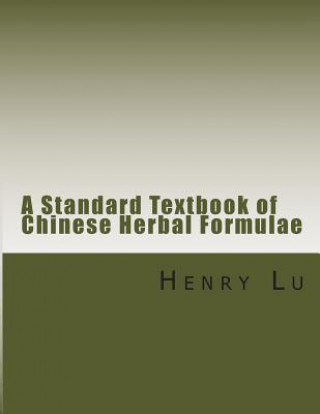 Kniha A Standard Textbook of Chinese Herbal Formulae Henry C Lu