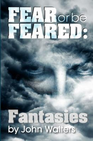 Książka Fear or Be Feared: Fantasies John Walters