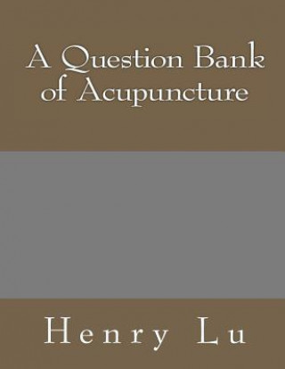 Kniha A Question Bank of Acupuncture Henry C Lu