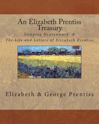 Carte An Elizabeth Prentiss Treasury: Stepping Heavenward & The Life and Letters of Elizabeth Prentiss Mrs Elizabeth Prentiss