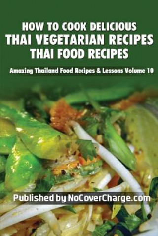 Book How to Cook Delicious Thai Vegetarian Recipes: Thai Food Recipes Balthazar Moreno