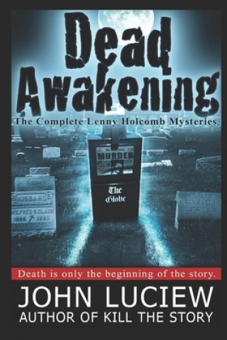 Книга Dead Awakening: The Complete Lenny Holcomb Mysteries John Luciew