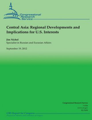 Kniha Central Asia: Regional Deveopments and Implications for U.S. Interests Jim Nichol