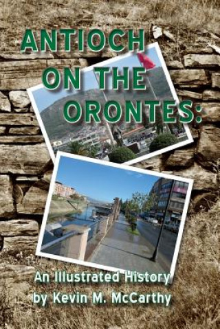 Kniha Antioch on the Orontes: An Illustrated History Kevin M McCarthy