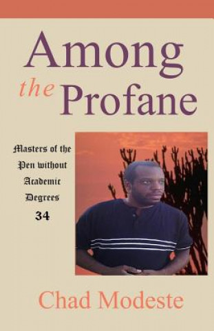 Kniha Among the Profane: Masters of the Pen without Academic Degrees 34 Chad Modeste