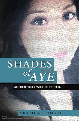 Buch Shades of Aye: Authenticity Will Be Tested. Michael Woestehoff