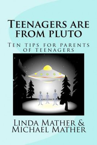 Könyv Teenagers are from pluto: Ten tips for parents of teenagers Linda Mather