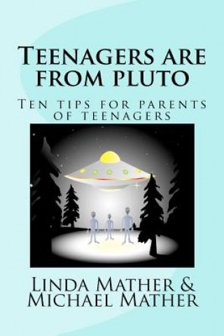 Kniha Teenagers are from pluto: Ten tips for parents of teenagers Linda Mather