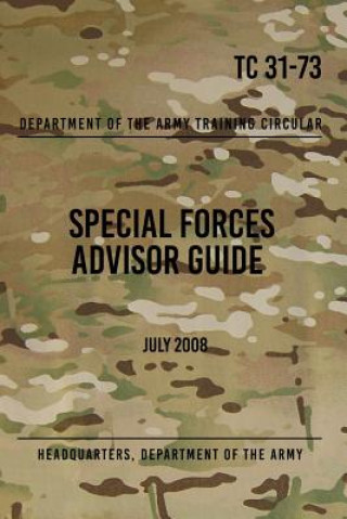 Kniha TC 31-73 Special Forces Advisor Guide: July 2008 Headquarters Department of The Army