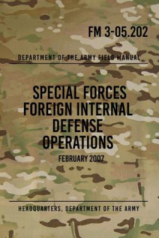 Kniha FM 3-05.202 Special Forces Foreign Internal Defense Operations: February 2007 Headquarters Department of The Army