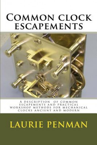 Książka Common clock escapements: A description of common escapements and practical workshop methods for mechanical clocks ancient and modern Laurie Penman