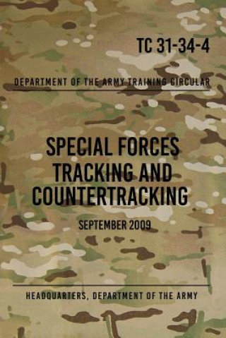 Carte TC 31-34-4 Special Forces Tracking and Countertracking: September 2009 Headquarters Department of The Army